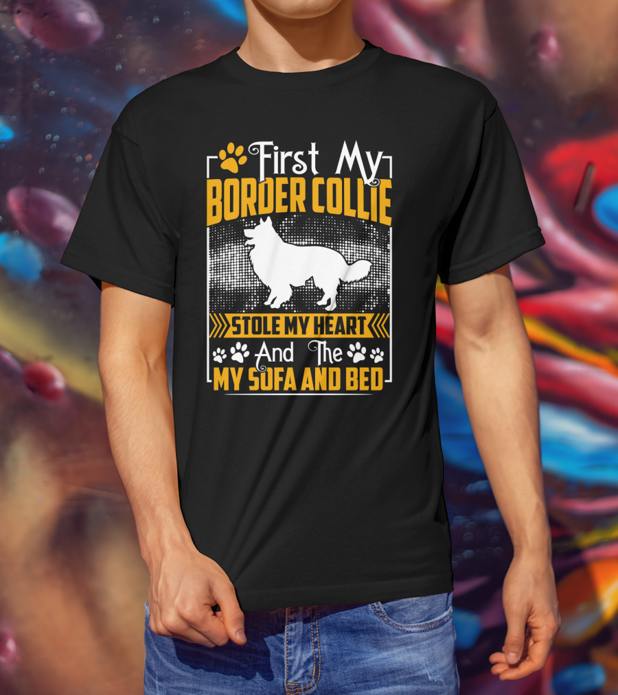 First My Border Collie Stole My Heart And The My Sofa And Bed T-Shirt