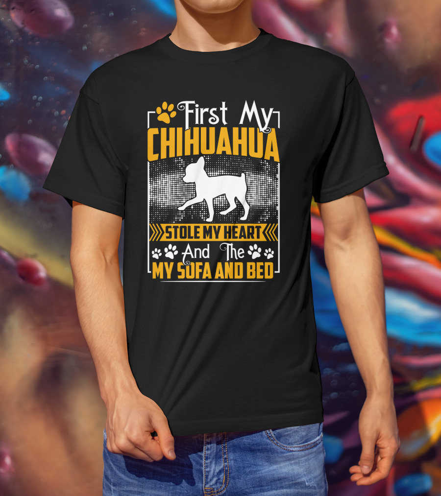 First My Chihuahua Stole My Heart And Then My Sofa And Bed T-Shirt