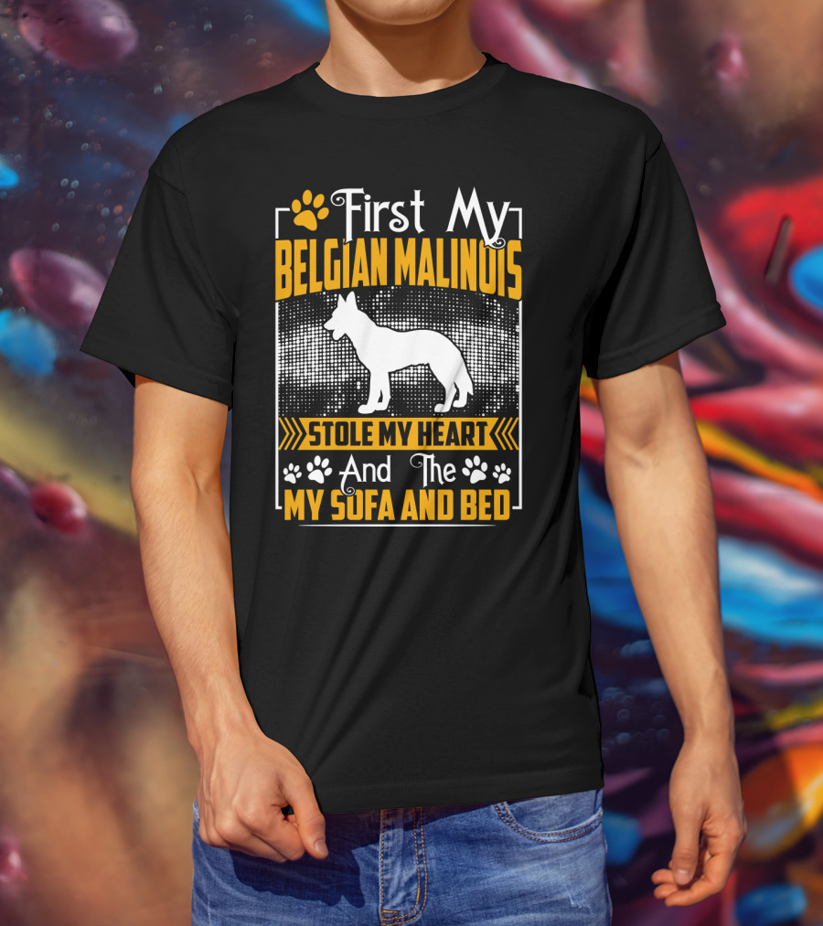 First My Belgian Malinois Stole My Heart And Then My Sofa And Bed T-Shirt