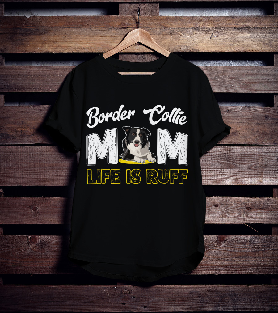 Border Collie Mom Life Is Ruff T-Shirt