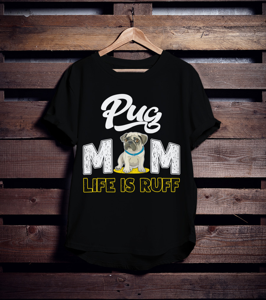 Pug Mom Life Is Ruff With Cute Pug T-Shirt