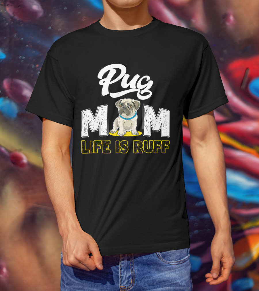 Pug Mom Life Is Ruff With Cute Pug T-Shirt
