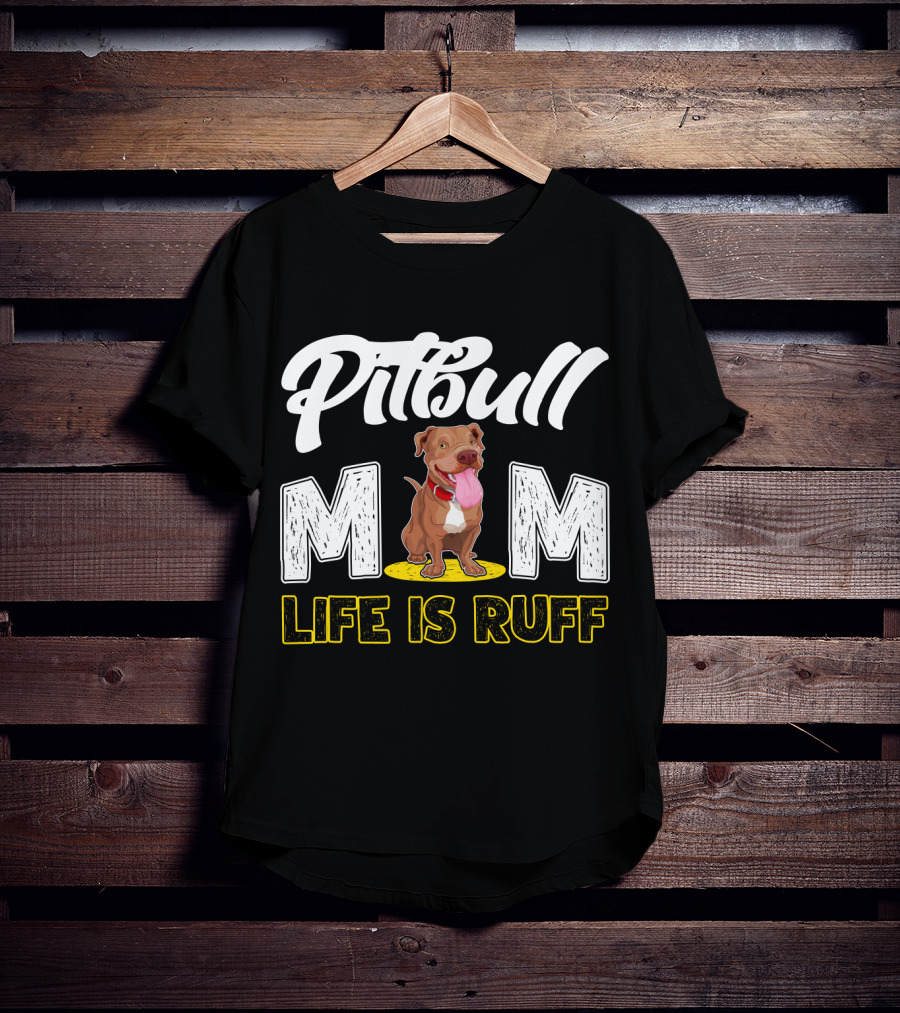 Pitbull Mom Life Is Ruff T-Shirt