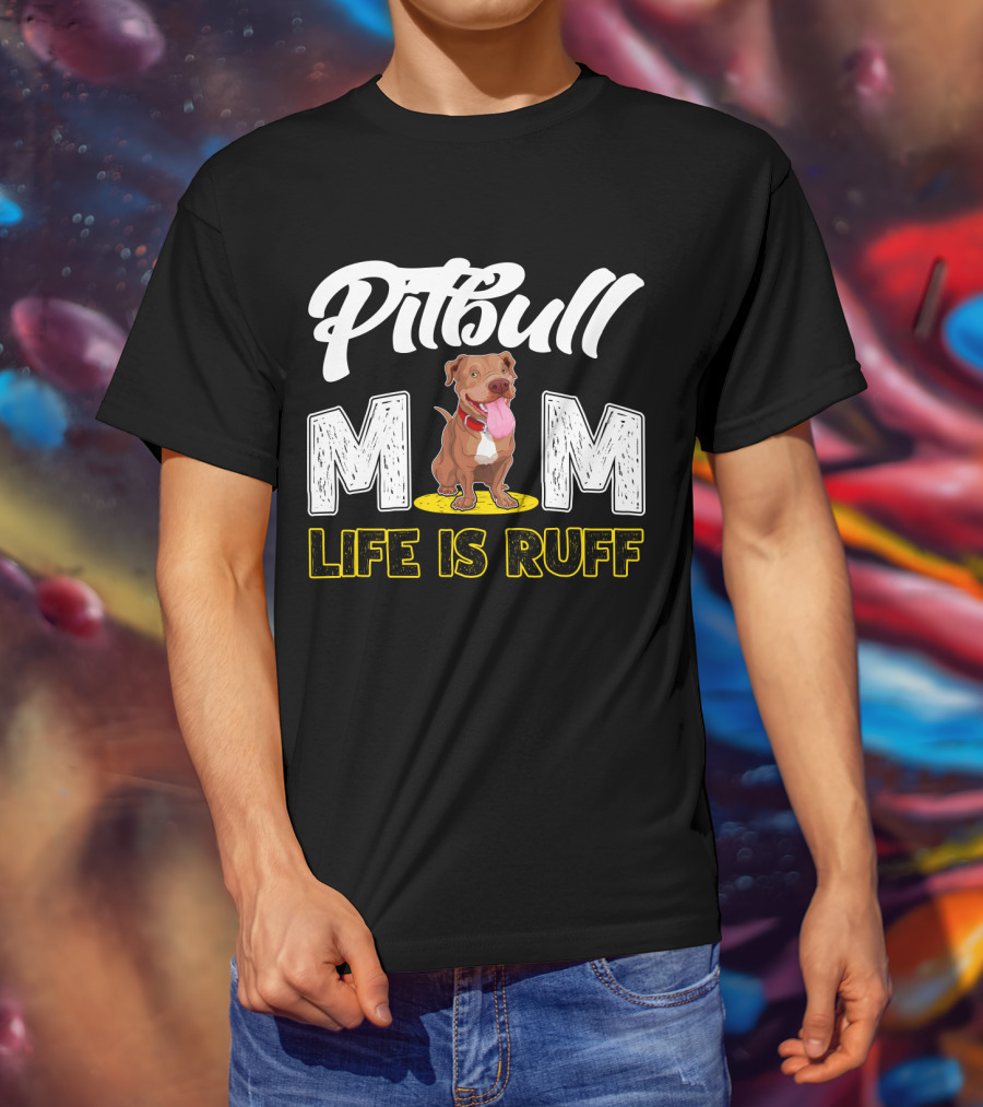 Pitbull Mom Life Is Ruff T-Shirt