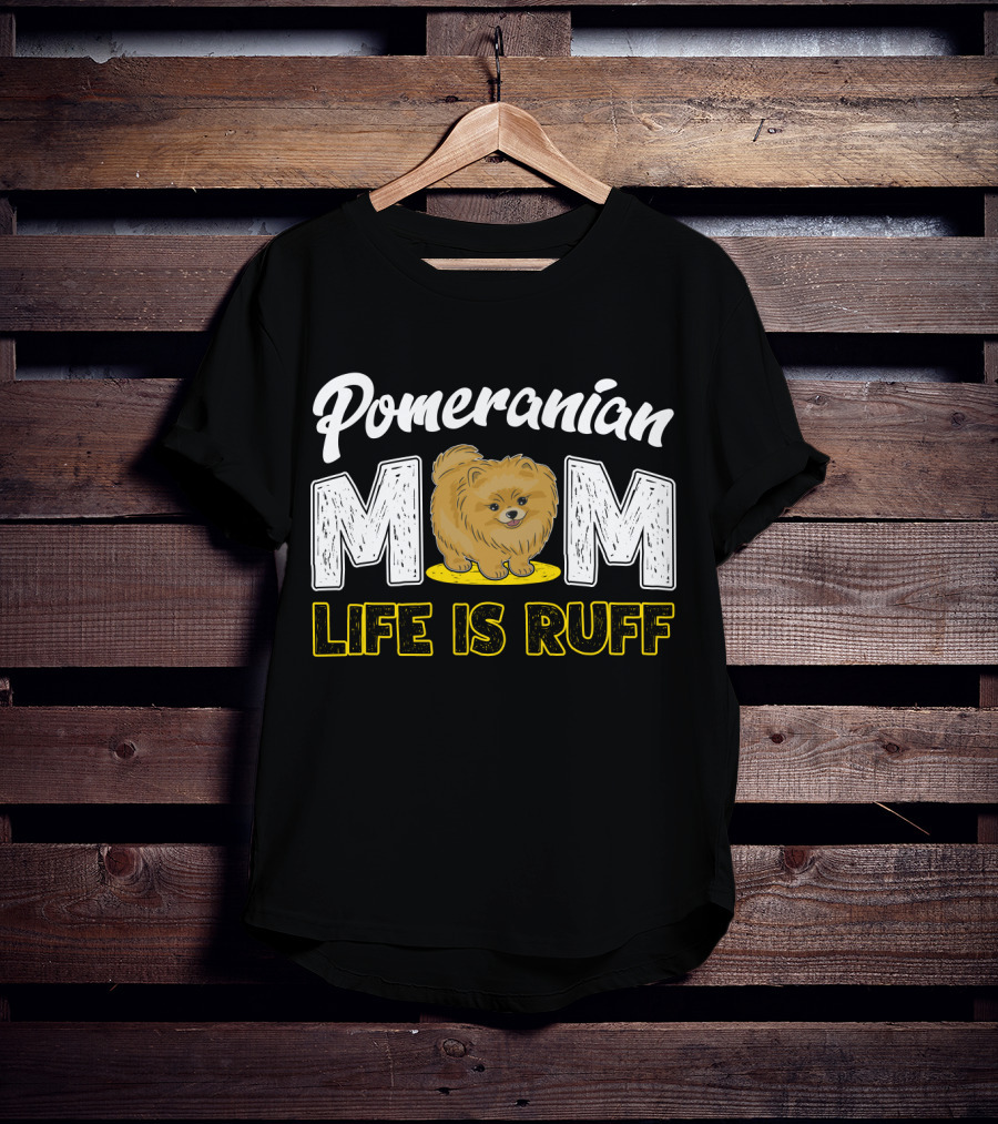 Pomeranian Mom Life Is Ruff Mom Pomeranian Life Is Ruff T-Shirt
