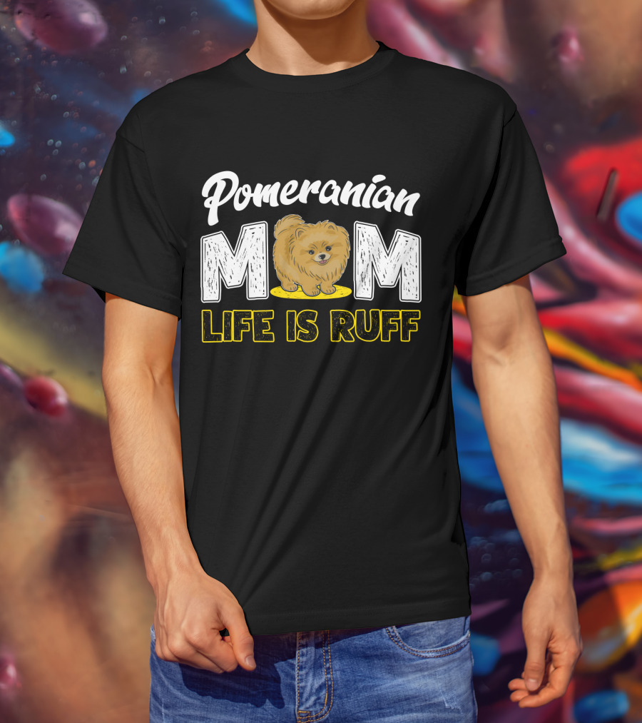 Pomeranian Mom Life Is Ruff Mom Pomeranian Life Is Ruff T-Shirt