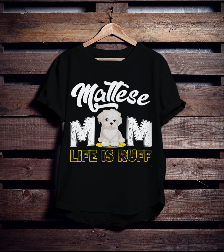 Maltese Mom Life Is Ruff Pupper T-Shirt