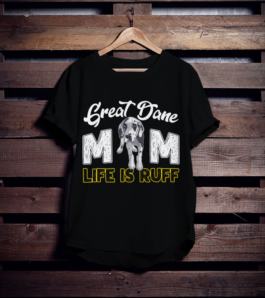 Great Dane Mom Life Is Ruff T-Shirt