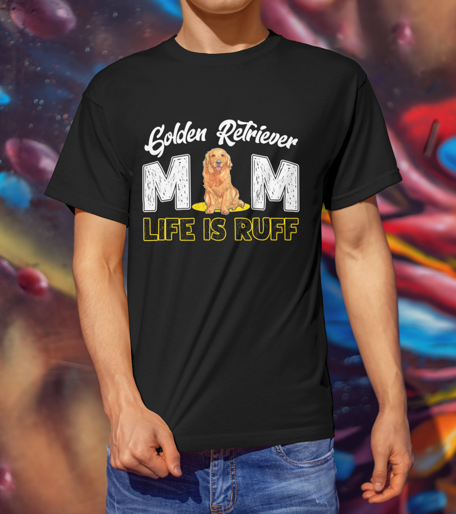 Golden Retriever Mom Life Is Ruff T-Shirt