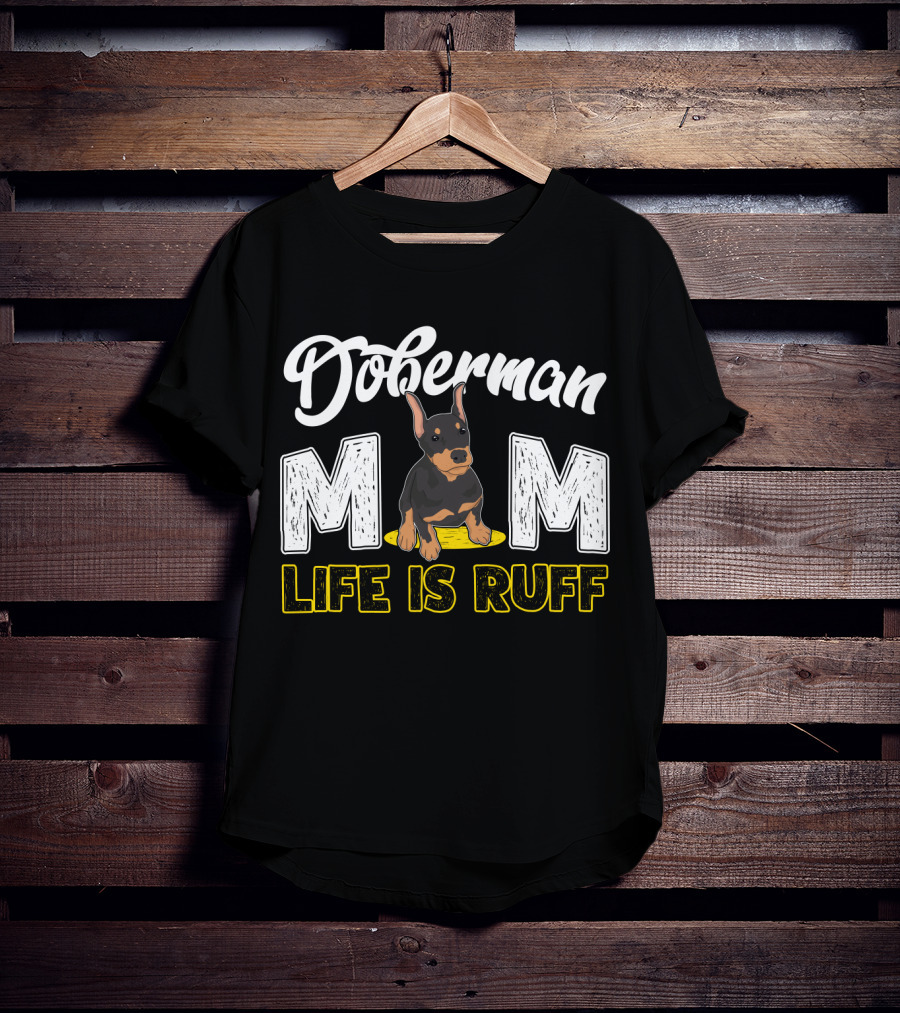 Doberman Mom Life Is Ruff With Cute Puppy T-Shirt