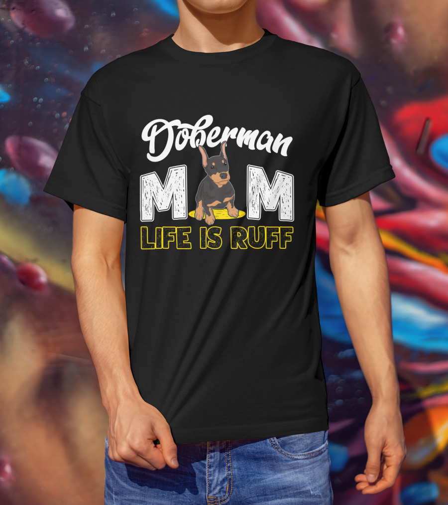 Doberman Mom Life Is Ruff With Cute Puppy T-Shirt