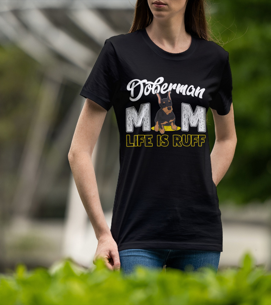 Doberman Mom Life Is Ruff With Cute Puppy T-Shirt