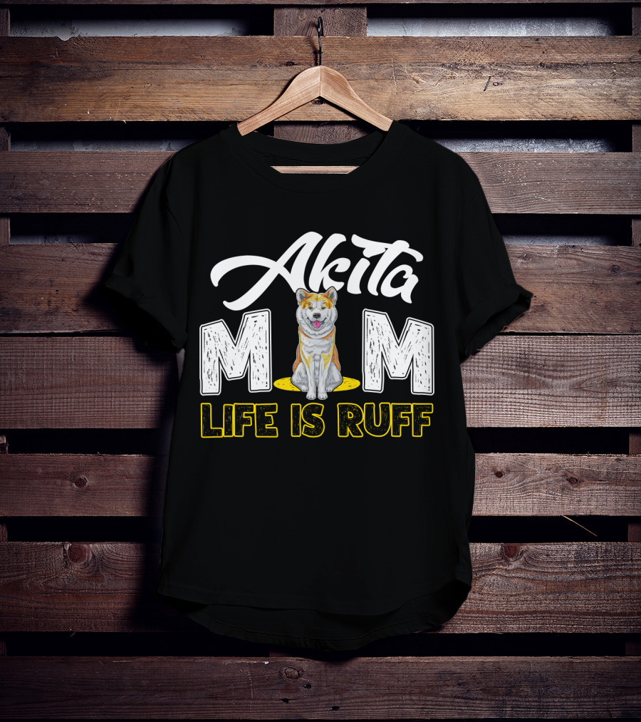 Akita Mom Life Is Ruff Dog T-Shirt