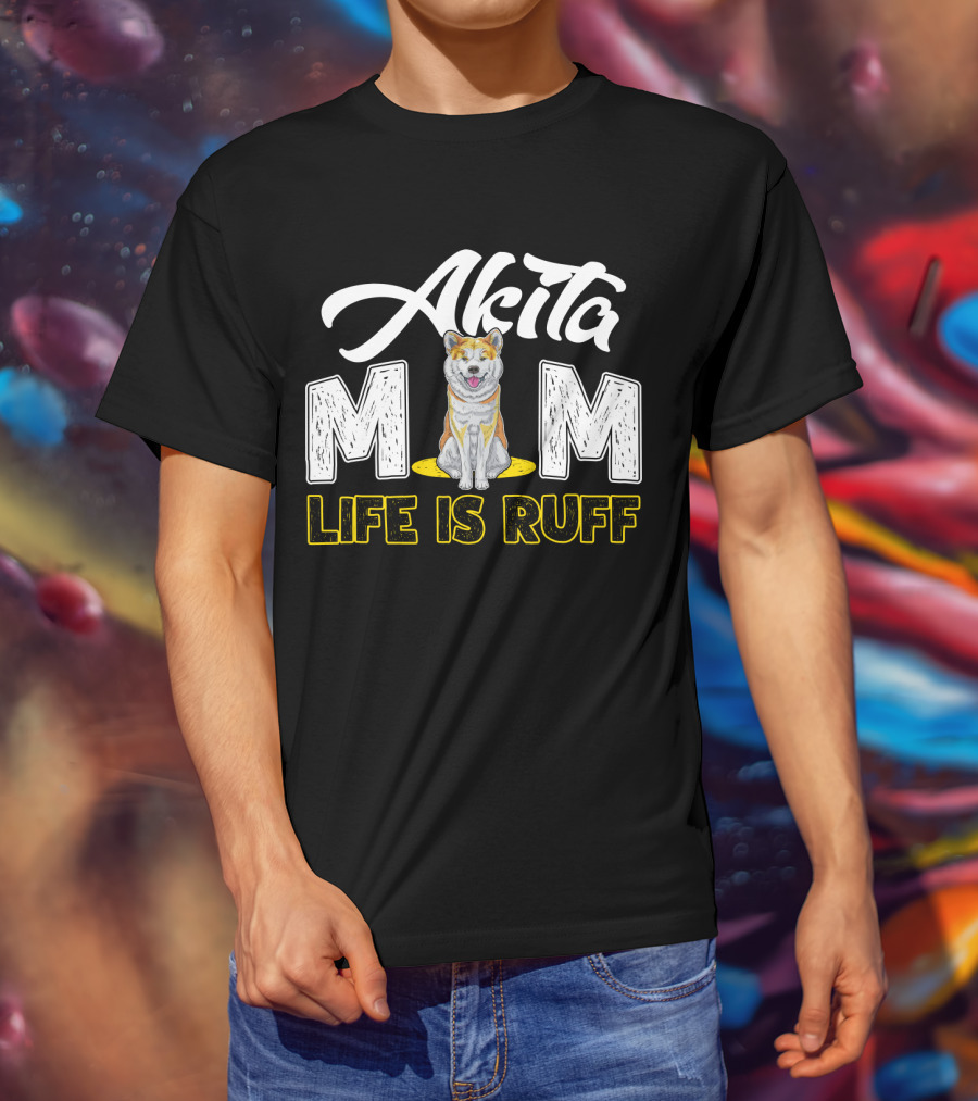 Akita Mom Life Is Ruff Dog T-Shirt
