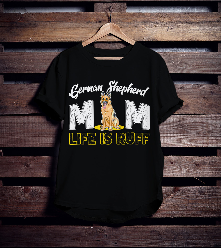 German Shepherd Mom Life Is Ruff Dog T-Shirt