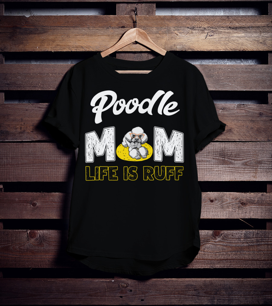 Poodle Mom Life Is Ruff Sunglasses Fun T-Shirt