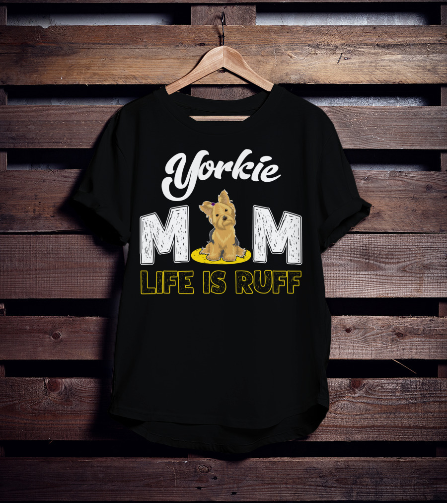 Yorkie Mom Life Is Ruff With Cute Yorkie Dog T-Shirt