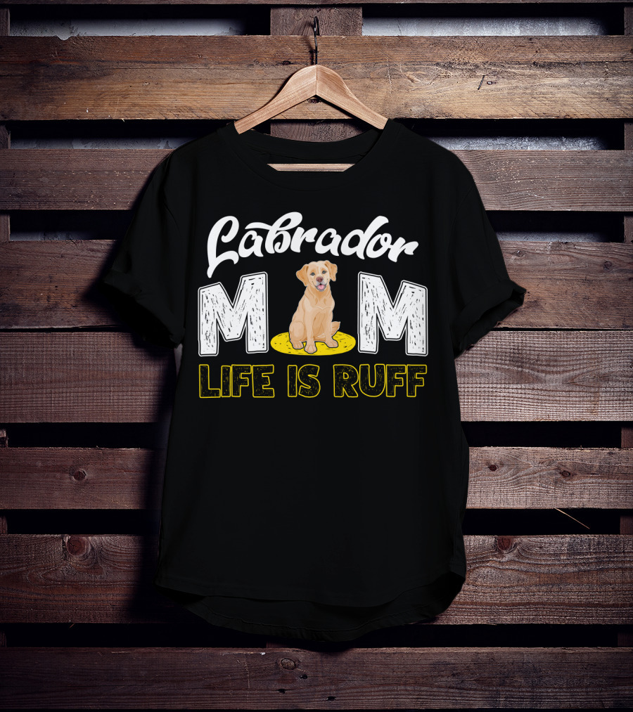 Labrador Mom Life Is Ruff Dog Lover Mother's Humor T-Shirt