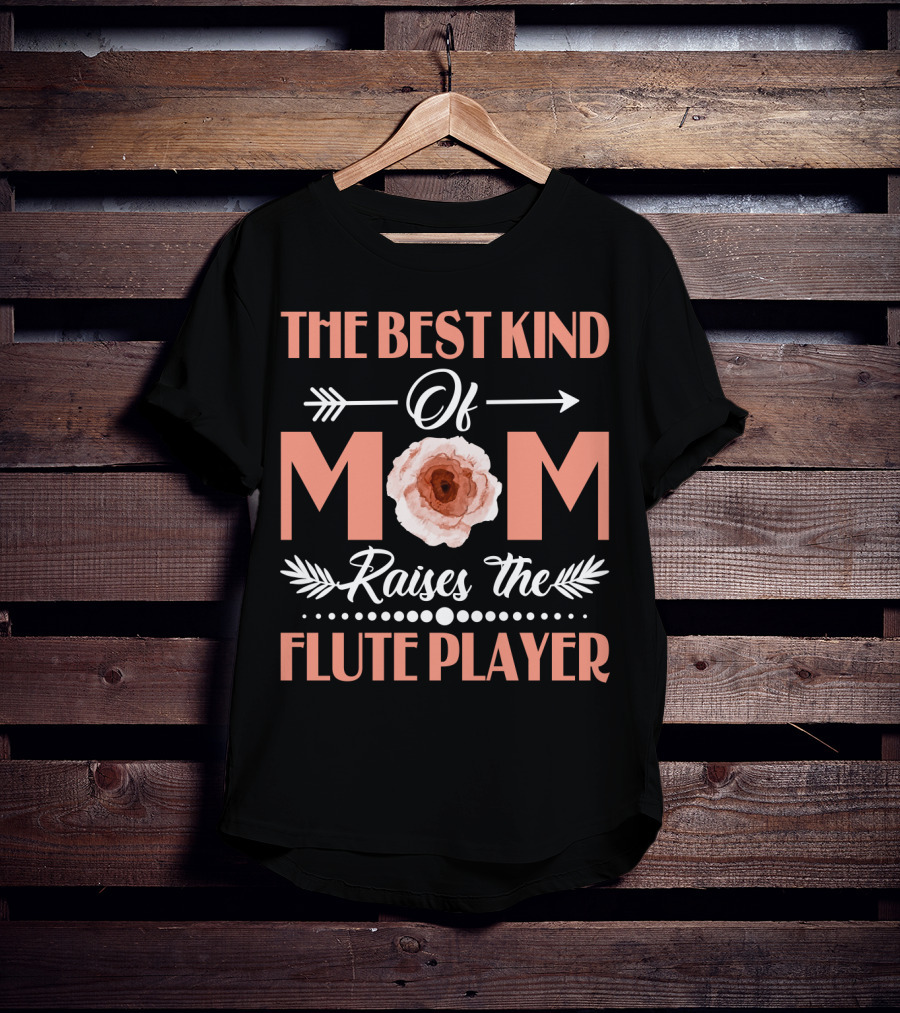 The Best Kind Of Mom Raises The Flute Player T-Shirt