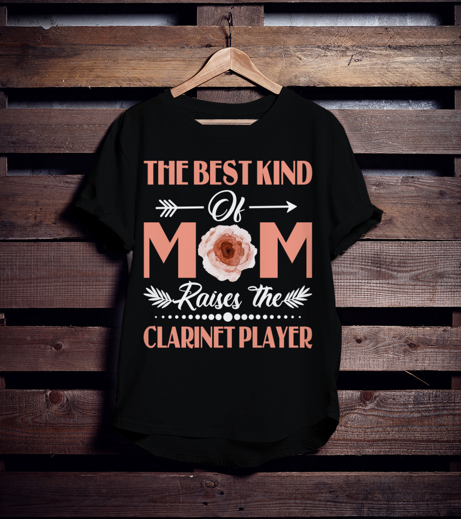 The Best Kind Of Mom With Floral Design Raises The Clarinet Player T-Shirt