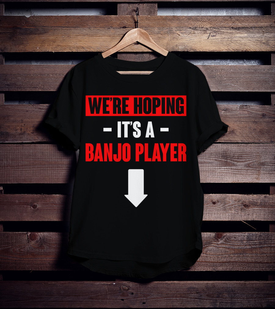 We're Hoping It's A Banjo Player Arrow Down T-Shirt