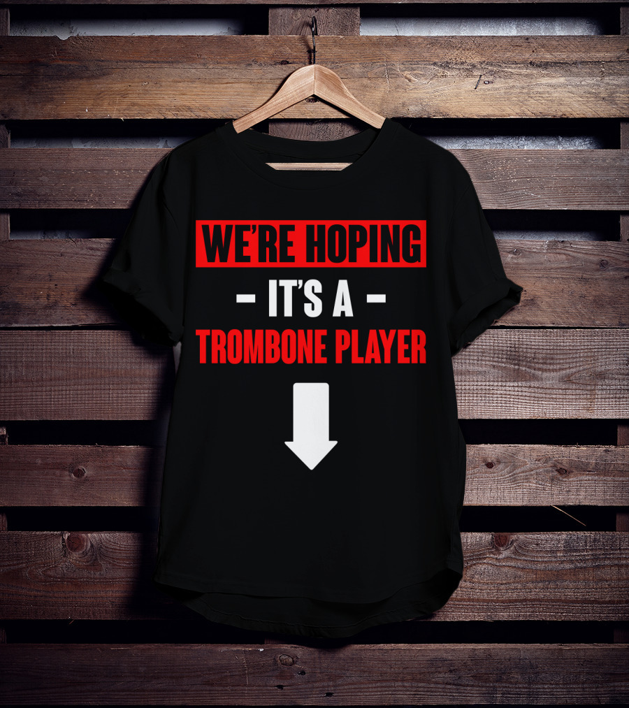 We're Hoping It's A Trombone Player Down Arrow T-Shirt