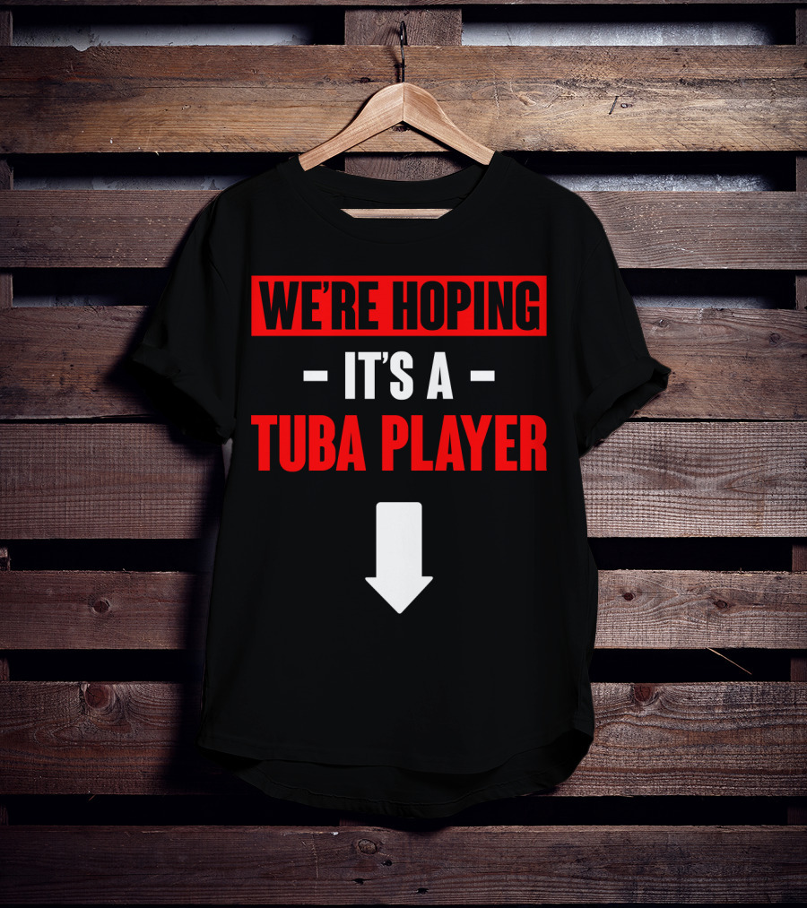 We're Hoping It's A Tuba Player Arrow Down T-Shirt