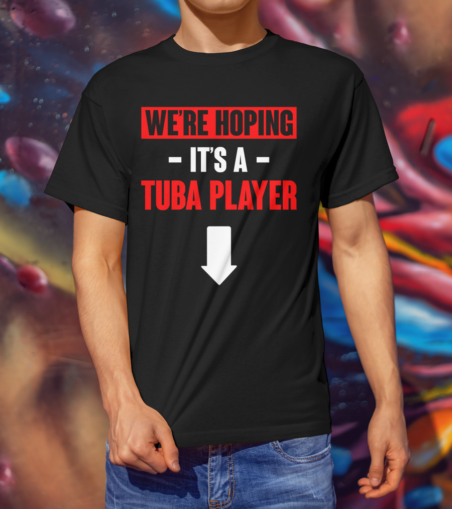We're Hoping It's A Tuba Player Arrow Down T-Shirt