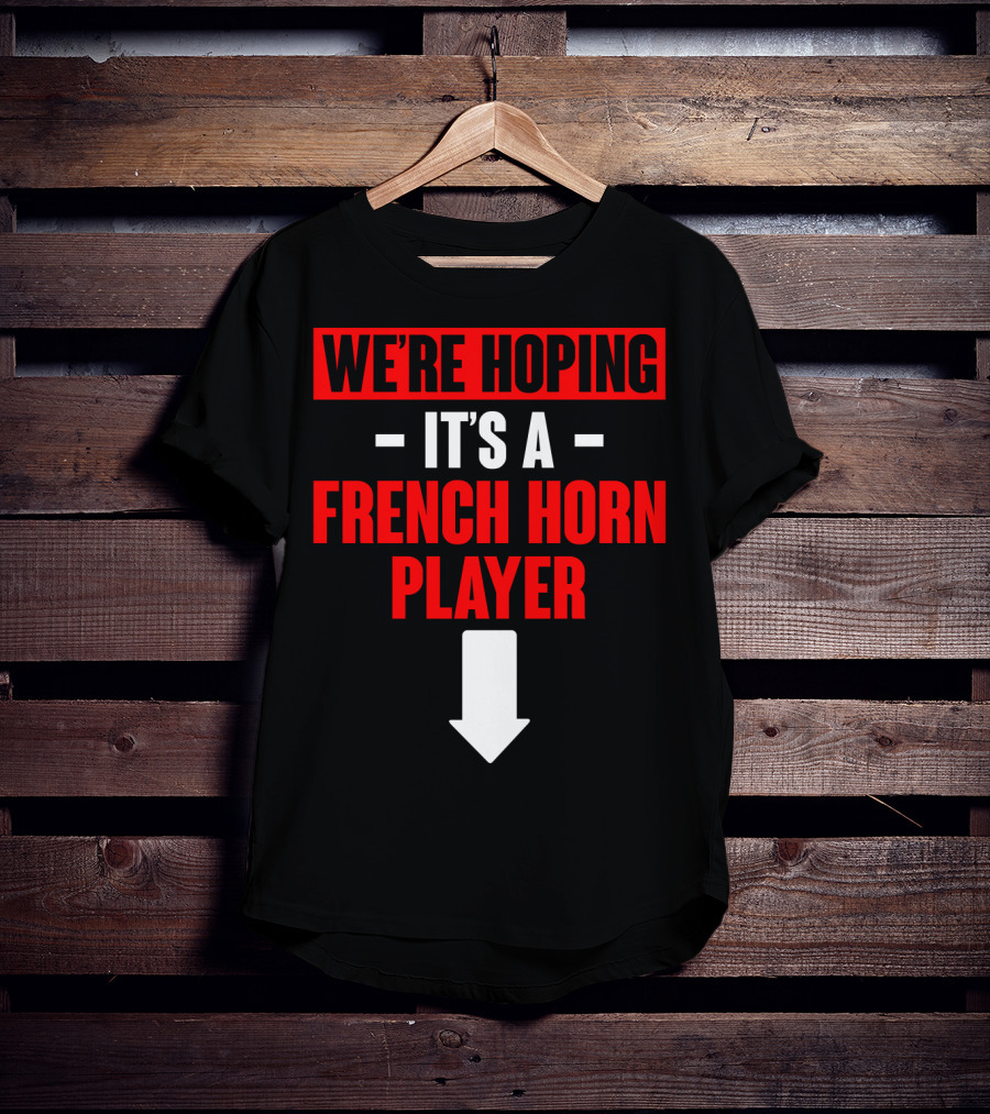 We're Hoping It's A French Horn Player With Downward Arrow T-Shirt
