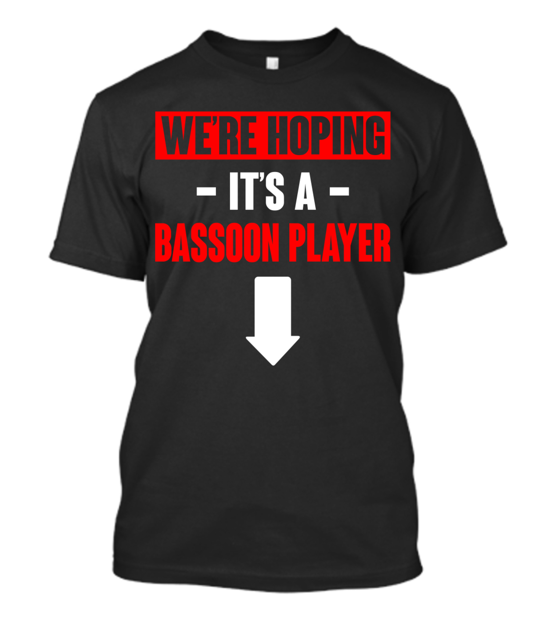 We're Hoping It's A Bassoon Player Arrow Down T-Shirt