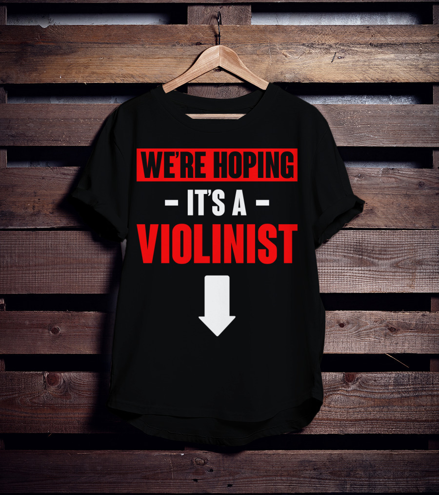 WE'RE HOPING IT'S A VIOLINIST Arrow Down T-Shirt