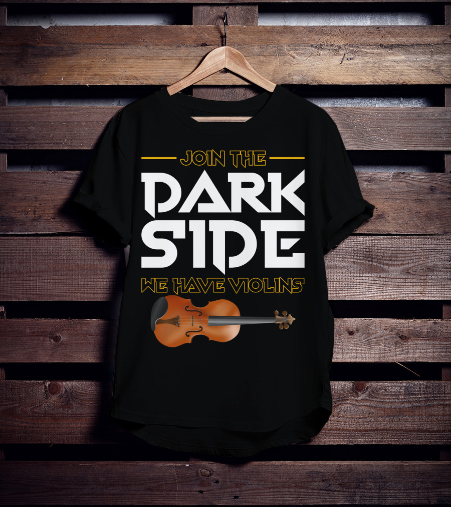 Join The DARK SIDE We Have VIOLINS Star Wars Parody With Violin T-Shirt