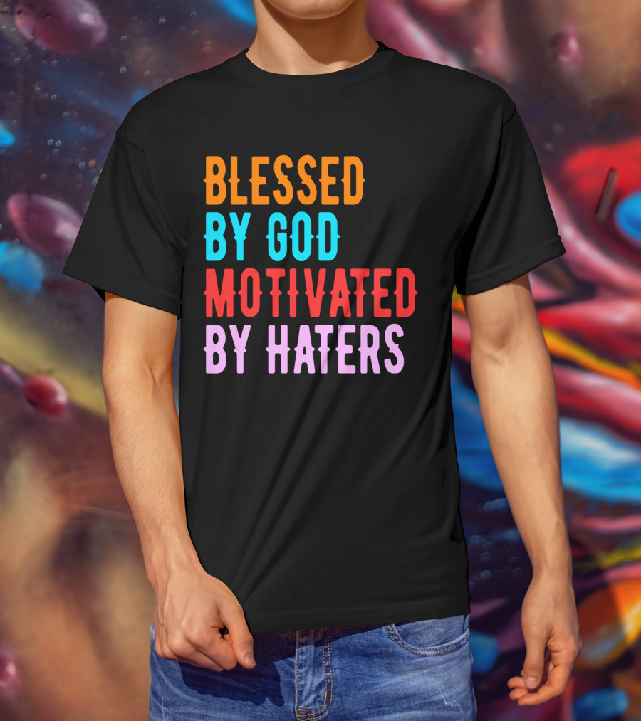 Blessed By God Motivated By Haters T-Shirt