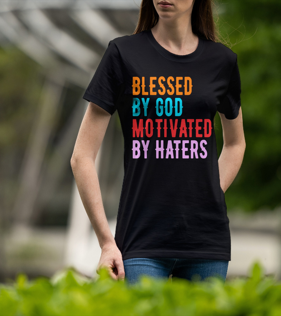 Blessed By God Motivated By Haters T-Shirt