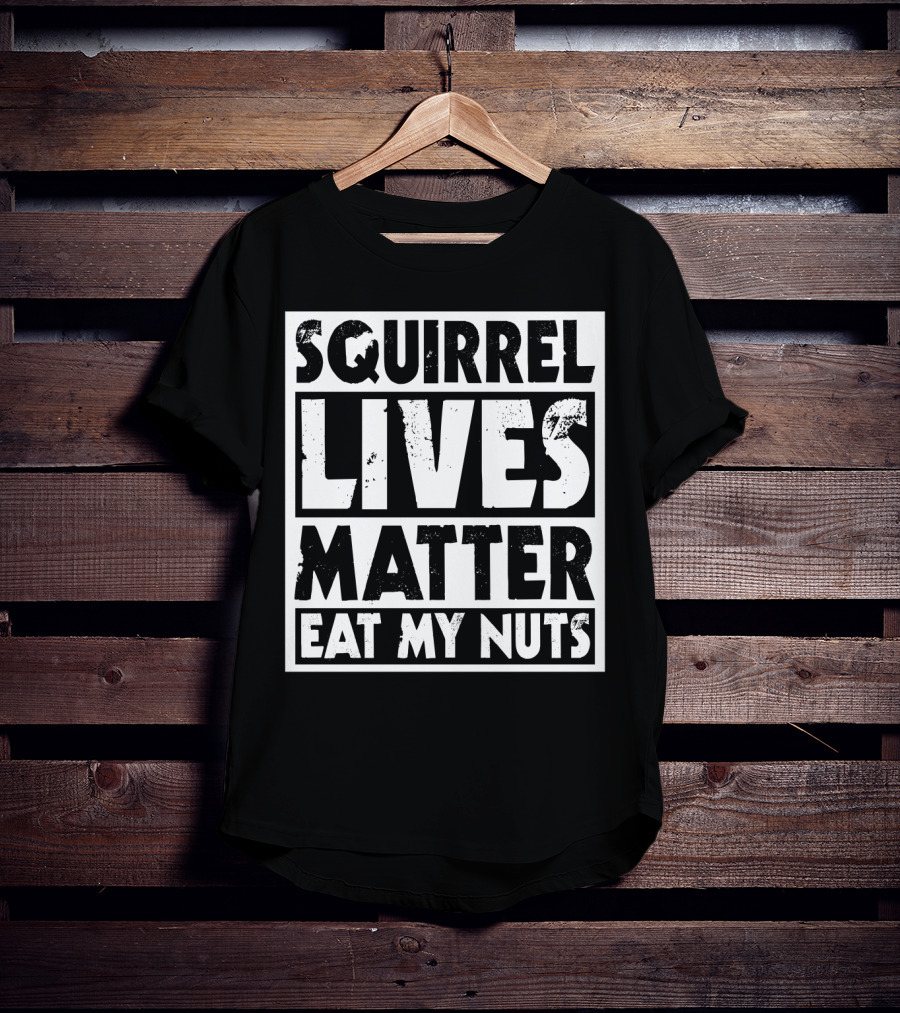 Squirrel Lives Matter Eat My Nuts T-Shirt
