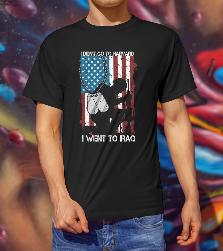 I Didn't Go To Harvard I Went To Iraq American Flag Soldier Dog Tags T-Shirt