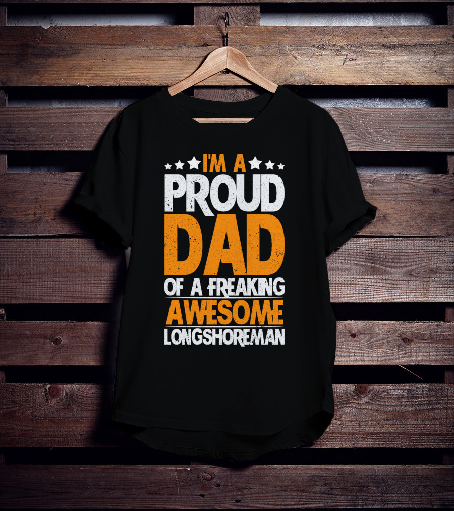 I'm A Proud Dad Of A Freaking Awesome Longshoreman T-Shirt