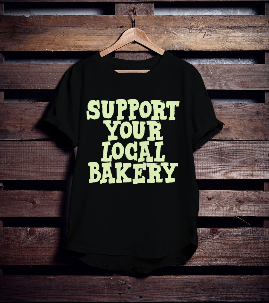 Support Your Local Bakery T-Shirt