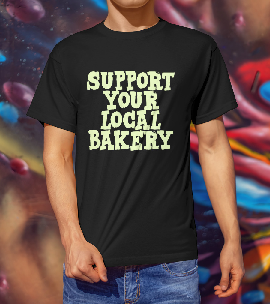 Support Your Local Bakery T-Shirt