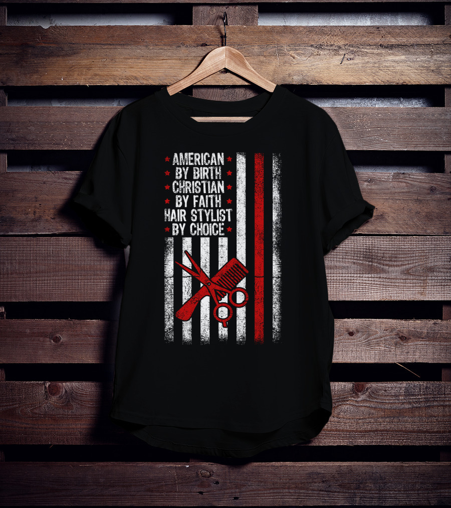 American By Birth Christian By Faith Hair Stylist By Choice American Flag Scissors Comb T-Shirt