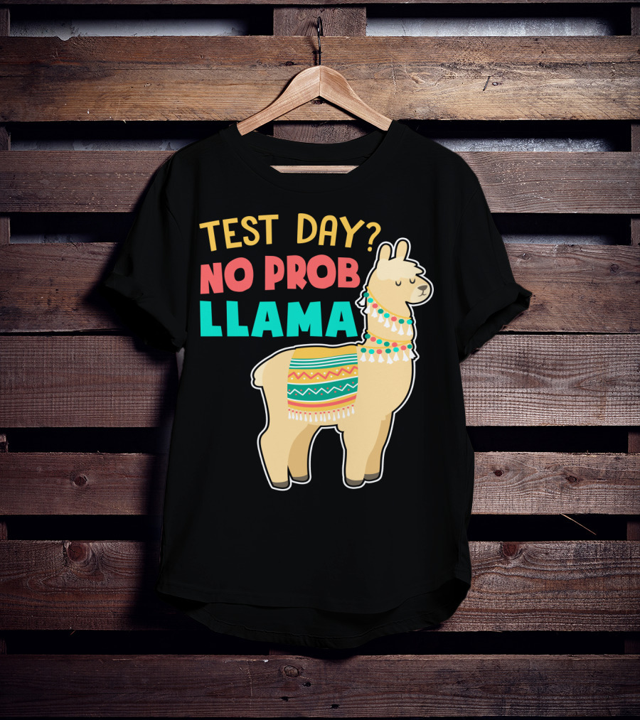 Test Day? No Prob Llama Funny Teacher Exam Llama Lovers T-Shirt
