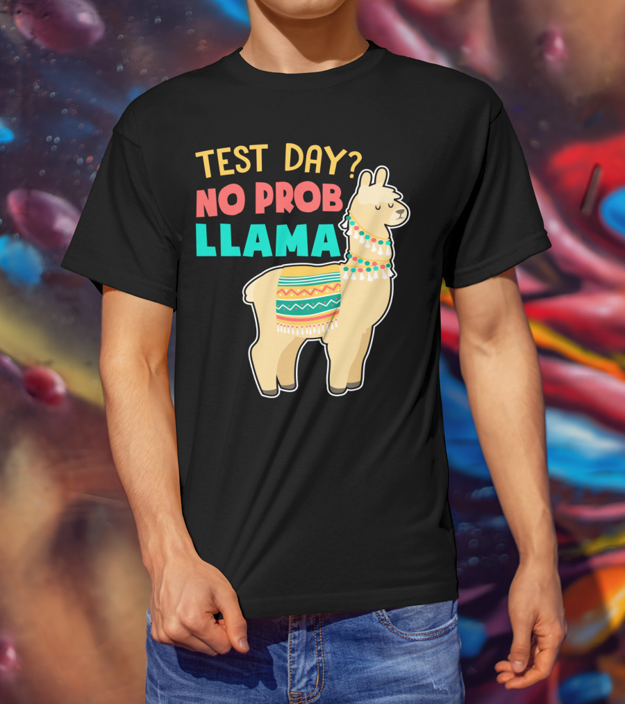 Test Day? No Prob Llama Funny Teacher Exam Llama Lovers T-Shirt