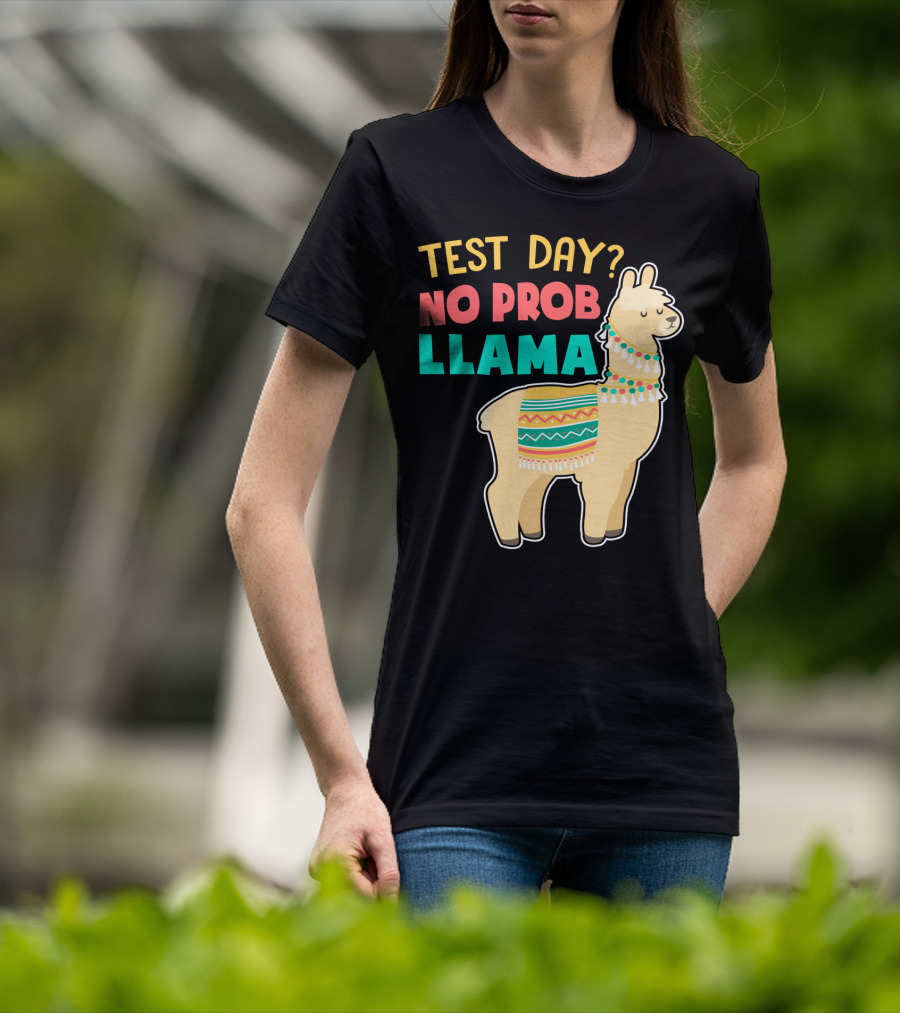 Test Day? No Prob Llama Funny Teacher Exam Llama Lovers T-Shirt