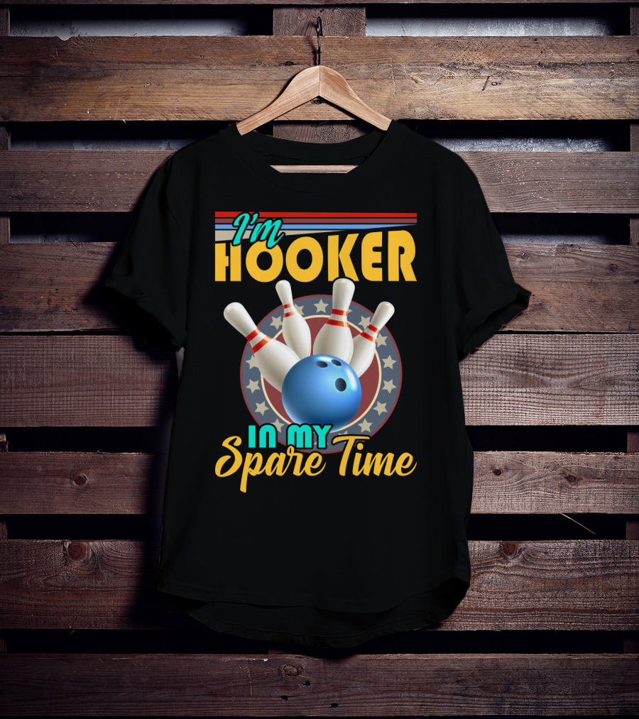 I'm Hooker Bowling Pins Strike Spare Time Fun T-Shirt