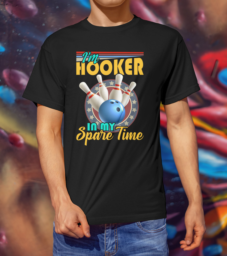 I'm Hooker Bowling Pins Strike Spare Time Fun T-Shirt
