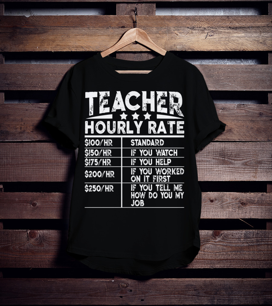 Teacher Hourly Rate Standard Watch Help Worked First Tell Me How My Job T-Shirt