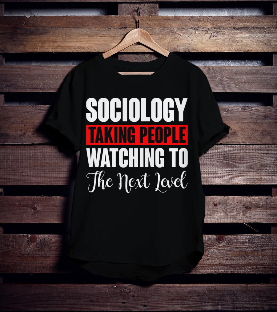 Sociology Taking People Watching To The Next Level T-Shirt