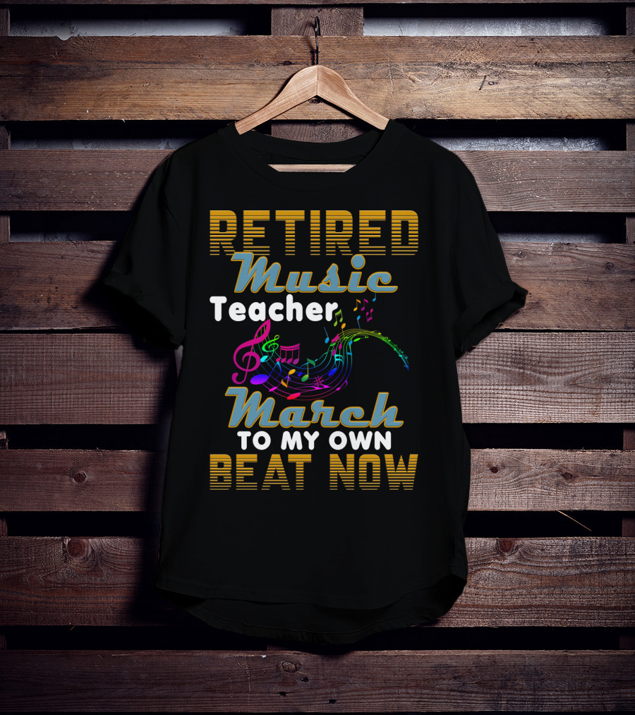 Retired Music Teacher March To My Own Beat Now With Colorful Musical Notes T-Shirt