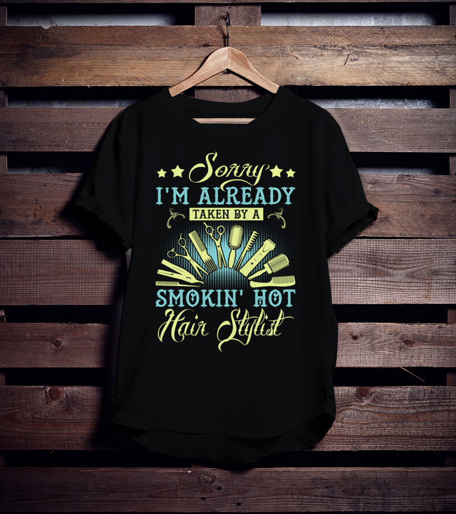 Sorry I'm Already Taken By A Smokin' Hot Hair Stylist Scissors And Combs T-Shirt