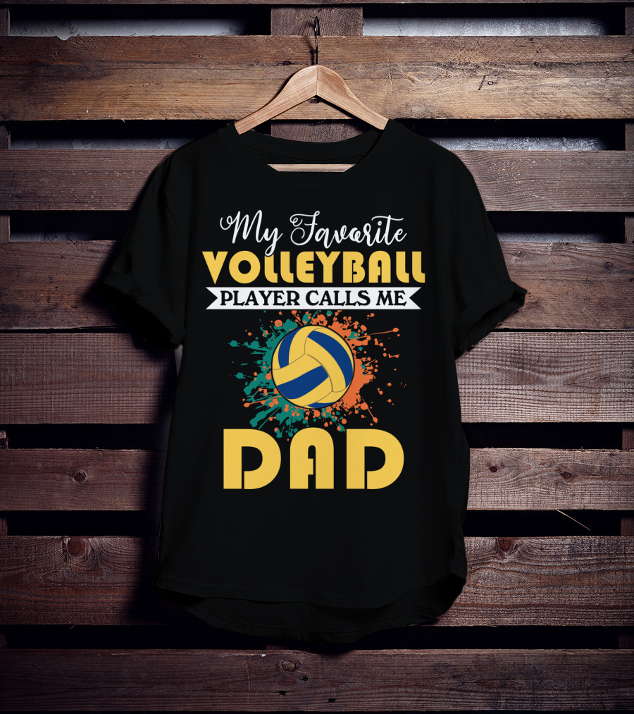 My Favorite Volleyball Player Calls Me Dad Volleyball Splash Dad T-Shirt